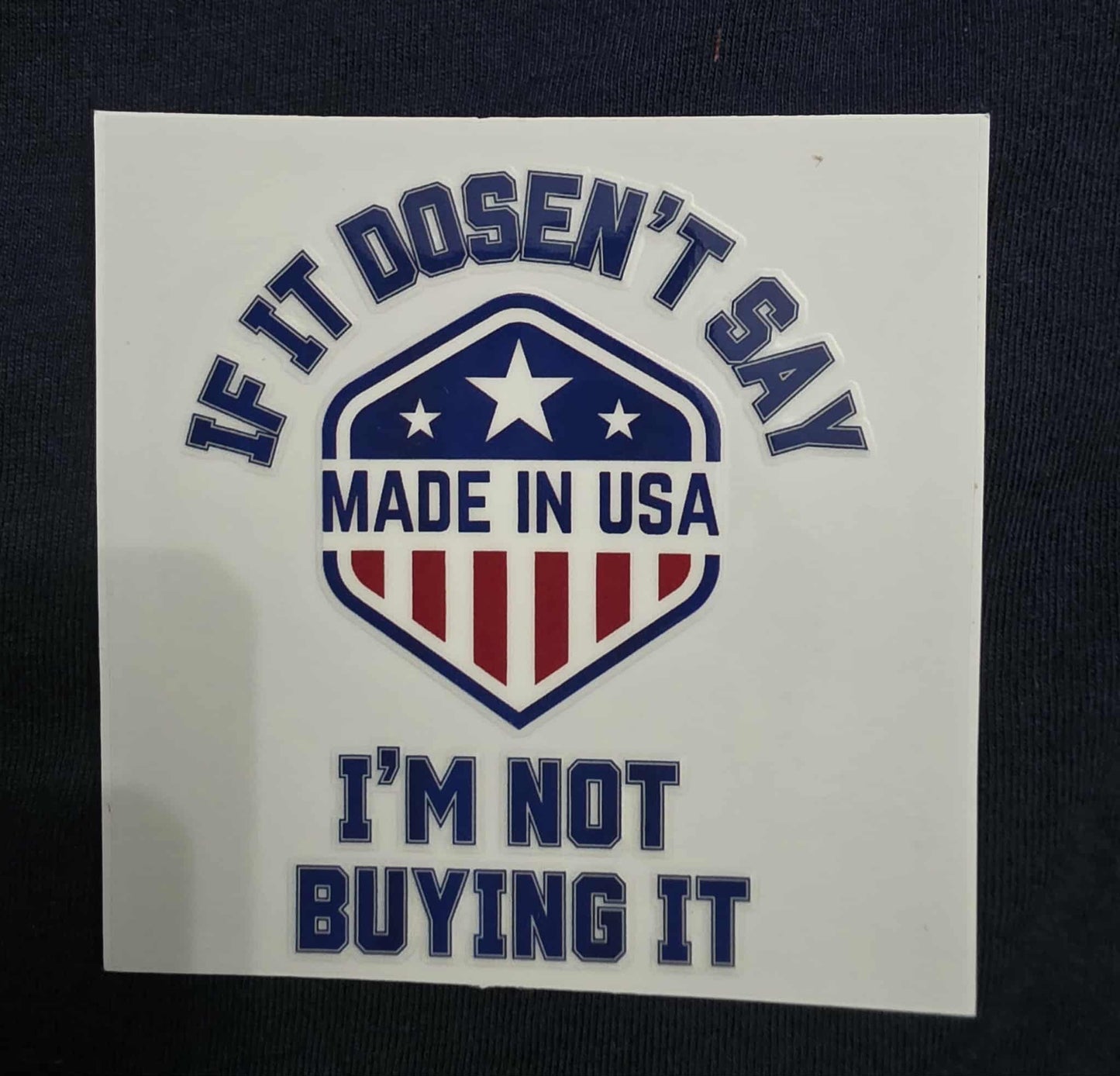If it doesn't say made in the USA I'm not buying it Decal