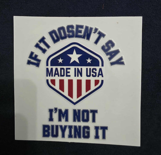 If it doesn't say made in the USA I'm not buying it Decal